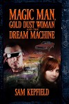 Magic Man, Gold Dust Woman and the Dream Machine - Sam Kepfield