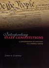 Interpreting State Constitutions: A Jurisprudence of Function in a Federal System - James A. Gardner