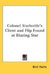 Colonel Starbottle's Client and Flip Found at Blazing Star - Bret Harte