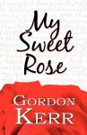 My Sweet Rose - Gordon Kerr