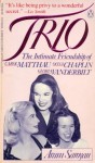 TRIO - The Intimate Friendship of Oona Chaplin, Carol Matthau and Gloria Vanderbilt - Aram Saroyan