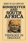 Bonhoeffer and South Africa: Theology in Dialogue - John W. de Gruchy