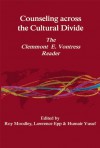 Counseling Across the Cultural Divide: The Clement E. Vontress Reader - Roy Moodley, Larry Epp, Humair Yusuf