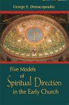 Five Models of Spiritual Direction in the Early Church - George E. Demacopoulos