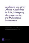 Developing U.S. Army Officers' Capabilities for Joint, Interagency, Intergovernmental, and Multinational Environments - M. Wade Markel, Henry A. Leonard, Charlotte Lynch, Christina Panis, Peter Schirmer