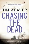 Chasing the Dead: David Raker Novel #1 - Tim Weaver