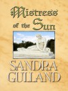 Mistress of the Sun - Sandra Gulland