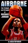 Airborne: The Triumph and Struggle of Michael Jordan - Jesse Kornbluth