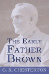 The Early Father Brown: The Innocence Of Father Brown, The Wisdom Of Father Brown, The Donnington Affair - G.K. Chesterton