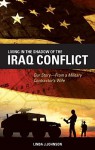 Living in the Shadow of the Iraq Conflict: Our Story from a Military Contractor's Wife - Linda Johnson