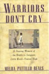 Warriors Don't Cry: A Searing Memoir of the Battle to Integrate Little Rock's Central High - Melba Pattillo Beals, Julie Rubenstein