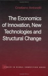 Economics of Innovation, New Technologies and Structural Change (Routledge Studies in Global Competition) - Cristiano Antonelli