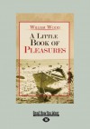 A Little Book of Pleasures (Large Print 16pt) - William Wood