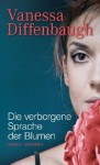 Die verborgene Sprache der Blumen - Vanessa Diffenbaugh, Karin Dufner