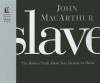 Slave: The Hidden Truth about Your Identity in Christ - John F. MacArthur Jr.