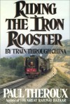 Riding The Iron Rooster - Paul Theroux