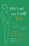 yes I said yes I will Yes.: A Celebration of James Joyce, Ulysses, and 100 Years of Bloomsday - Frank McCourt, Isaiah Sheffer, Elizabeth Zimmermann, Nola Tully