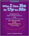 Who I Can Be Is Up to Me: Lessons in Self-Exploration and Self-Determination for Students with Disabilities in Learning: Program Guide - Gloria D. Campbell-Whatley