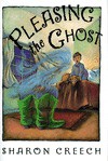 Pleasing the Ghost - Sharon Creech, Stacey Schuett