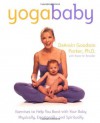 Yoga Baby: Exercises to Help You Bond with Your Baby Physically, Emotionally, and Spiritually - DeAnsin Goodson Parker, Karen W. Bressler