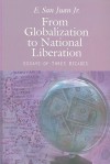 From Globalization to National Liberation: Essays of Three Decades - E. San Juan Jr.