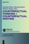 Counterfactual Thinking Counterfactual Writing - Dorothee Birke, Michael Butter, Tilmann K. Ppe