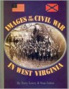 Images of the Civil War in West Virginia - Terry Lowry, Stan Cohen