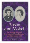 Austin and Mabel: The Amherst Affair and Love Letters of Austin Dickinson and Mabel Loomis Todd - Polly Longsworth, Austin Dickinson, Mabel Loomis Todd