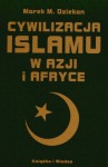 Cywilizacja islamu w Azji i Afryce - Marek M. Dziekan