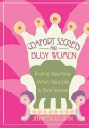 Comfort Secrets for Busy Women: Finding Your Way When Your Life Is Overflowing - Jennifer Louden