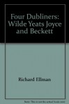 Four Dubliners: Wilde, Yeats, Joyce and Beckett - Richard Ellmann