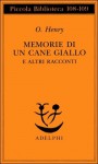 Memorie di un cane giallo e altri racconti - O. Henry, Giorgio Manganelli