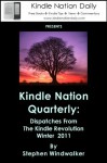 Kindle Nation Quarterly, Winter 2011: Dispatches from the Kindle Revolution - Stephen Windwalker