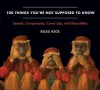 100 Things You're Not Supposed to Know: Secrets, Conspiracies, Cover Ups, and Absurdities - Russ Kick