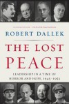 The Lost Peace: Leadership in a Time of Horror and Hope, 1945-1953 - Robert Dallek