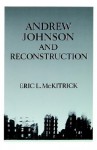 Andrew Johnson and Reconstruction - Eric L. McKitrick