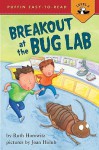 Breakout at the Bug Lab - Ruth Horowitz, Joan Holub