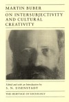 On Intersubjectivity & Cultural Creativity (Heritage of Sociology) - Martin Buber