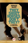 They Shoot Horses, Don't They?: A Novel (Serpent's Tail Classics) - Horace McCoy