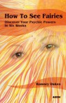 How to See Fairies: Discover your Psychic Powers in Six Weeks - Ramsey Dukes