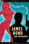 James Bond and Philosophy: Questions Are Forever - James B. South, James B. South