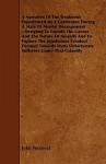 A Narrative of the Treatment Experienced by a Gentleman During a State of Mental Derangement - Designed to Explain the Causes and the Nature of Insa - John Perceval