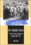 Our Rightful Share: The Afro-Cuban Struggle for Equality, 1886-1912 - Aline Helg