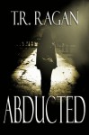 Abducted (The Lizzy Gardner Series, #1) - T.R. Ragan