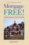 Mortgage-Free!: Radical Strategies for Home Ownership (Real Goods Solar Living Books) - Robert L. Roy