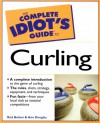 The Complete Idiot's Guide to Curling - Ann Douglas, Rod Bolton