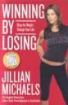 Winning By Losing: Drop The Weight, Change Your Life - Jillian Michaels