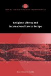 Religious Liberty and International Law in Europe (Cambridge Studies in International & Comparative Law) (Cambridge Studies in International and Comparative Law) - Malcolm D. Evans