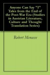 Anyone Can Say "I" Tales from the End of the Post-War Era (Studies in Austrian Literature, Culture and Thought Translation Series) - Robert Menasse