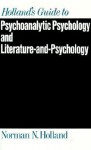 Holland's Guide to Psychoanalytic Psychology and Literature-And-Psychology - Norman Norwood Holland